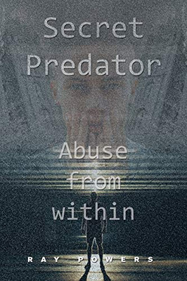 Secret Predator: Abuse from Within - 9781664149182
