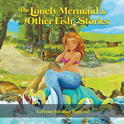 The Lonely Mermaid & Other Fish Stories - 9781647495268