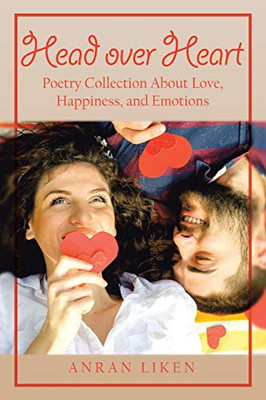 Head over Heart: Poetry Collection About Love, Happiness, and Emotions - 9781664113077