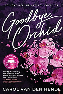 Goodbye, Orchid: To Love Her, He Had To Leave Her - 9781646631889