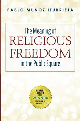 The Meaning of Religious Freedom in the Public Square - 9781532639708