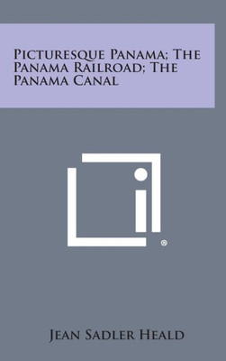 Picturesque Panama; The Panama Railroad; The Panama Canal