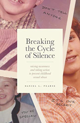 Breaking the Cycle of Silence: Raising Awareness and Taking Action to Prevent Childhood Sexual Abuse - 9781544514598