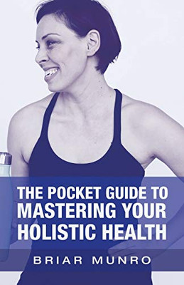 The Pocket Guide to Mastering Your Holistic Health - 9781663214331