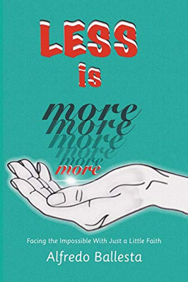 Less Is More: Facing the Impossible With Just a Little Faith - 9781664216709