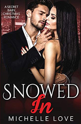 Snowed In: A Secret Baby Christmas Romance - 9781648081286