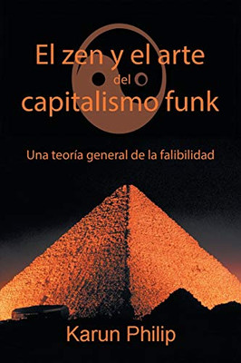 El Zen Y El Arte Del Capitalismo Funk: Una Teoría General De La Falibilidad (Spanish Edition) - 9781663200655