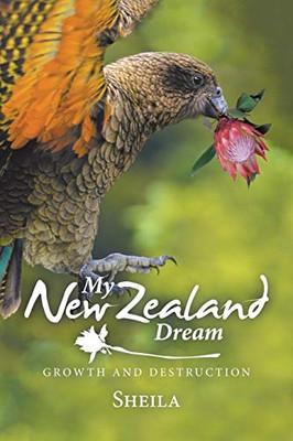 My New Zealand Dream: Growth and Destruction - 9781543496376