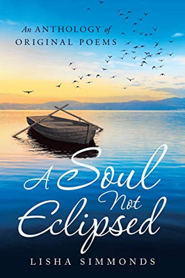 A Soul Not Eclipsed: An Anthology of Original Poems - 9781663202260