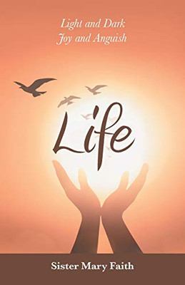 Life: Light and Dark Joy and Anguish - 9781663204790