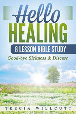 Hello Healing: Good-bye Sickness & Disease - 9781648302442