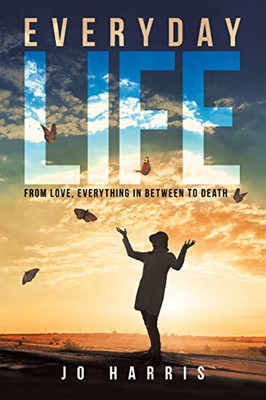 Everyday Life: From Love, Everything in Between to Death - 9781665506816