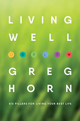 Living Well: Six Pillars for Living Your Best Life - Second Edition - 9781647190873