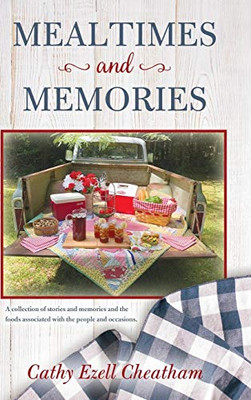 Mealtimes and Memories: A collection of stories and memories and the foods associated with the people and occasions. - 9781649906267