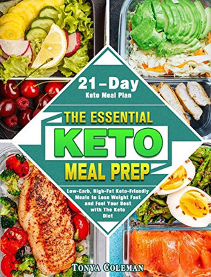 The Essential Keto Meal Prep: Low-Carb, High-Fat Keto-Friendly Meals to Lose Weight Fast and Feel Your Best with The Keto Diet. (21-Day Keto Meal Plan) - 9781649843975