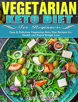 Vegetarian Keto Diet for Beginners: Easy & Delicious Vegetarian Keto Diet Recipes for Health and Rapid Weight Loss - 9781649843999