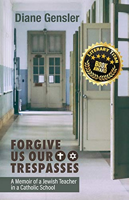 Forgive Us Our Trespasses: A Memoir of a Jewish Teacher in a Catholic School - 9781627202831