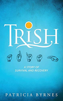 Trish: A Story of Survival and Recovery - 9781615995141
