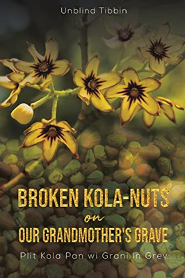 Broken Kola-Nuts on Our Grandmother's Grave - 9781645363491