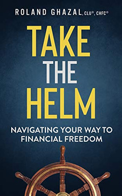 Take the Helm: Navigating Your Way to Financial Freedom - 9781641464956