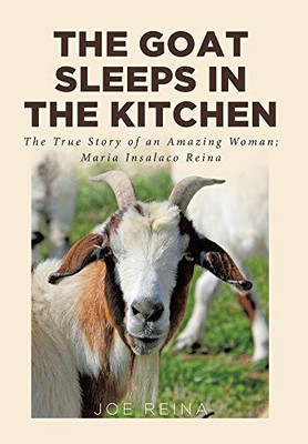 The Goat Sleeps in the Kitchen: The True Story of an Amazing Woman; Maria Insalaco Reina - 9781636302317