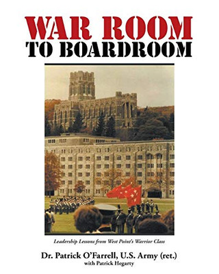 WAR ROOM to BOARDROOM: Leadership Lessons from West Point's Warrior Class - 9781646544448