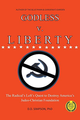 GODLESS v. LIBERTY: The Radical Left's Quest to Destroy America's Judeo-Christian Foundation - 9781638810889