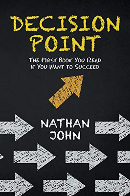Decision Point: The First Book You Read If You Want to Succeed - 9781665582759