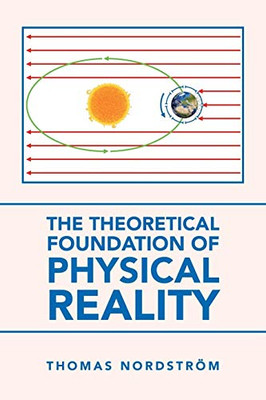 The Theoretical Foundation of Physical Reality - 9781665581684