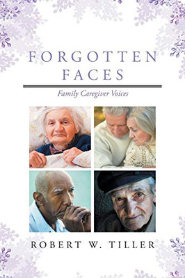 Forgotten Faces: Family Caregiver Voices - 9781644719978