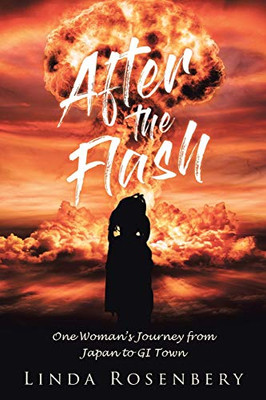 After the Flash: One Woman's Journey from Japan to GI Town - 9781643349978