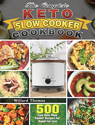 The Complete Keto Slow Cooker Cookbook: 500 Easy Keto Slow Cooker Recipes For Rapid Fat Loss - 9781649844231