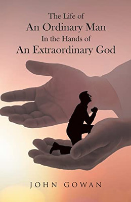 The Life of an Ordinary Man in the Hands of an Extraordinary God - 9781639033430