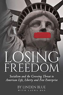 Losing Freedom: Socialism and the Growing Threat to American Life, Liberty and Free Enterprise - 9781641116329