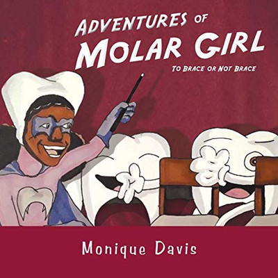 Adventures of Molar Girl: To Brace or Not Brace - 9781532098956