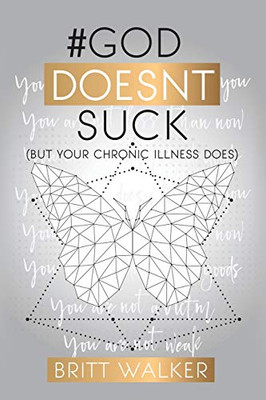 God Doesn't Suck: (But Your Chronic Illness Does) - 9781630505486
