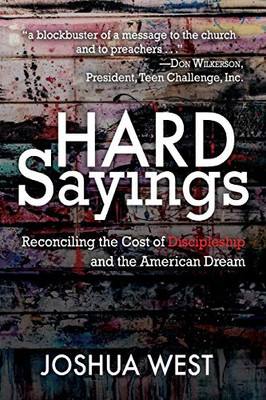 Hard Sayings: Reconciling the Cost of Discipleship and the American Dream - 9781620207116