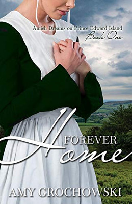 Forever Home (Amish Dreams on Prince Edward Island) - 9781620207246