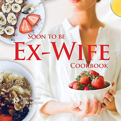 Soon to be Ex-Wife Cookbook - 9781649453990