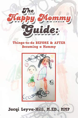 The Happy Mommy Guide: Things-To-Do Before & After Becoming a Mommy - 9781543476323