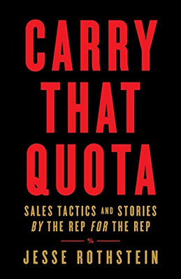 Carry That Quota: Sales Tactics and Stories By the Rep For the Rep - 9781544514758