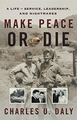 Make Peace or Die: A Life of Service, Leadership, and Nightmares - 9781544516868