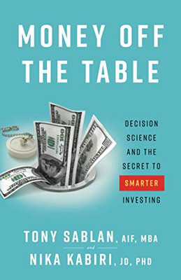 Money off the Table: Decision Science and the Secret to Smarter Investing - 9781544516899