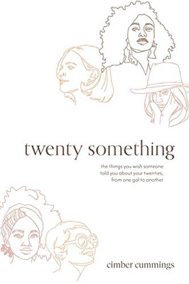 twenty something: the things you wish someone told you about your twenties, from one gal to another - 9781632217325