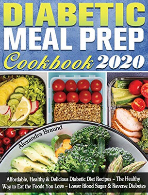 Diabetic Meal Prep Cookbook 2020: Affordable, Healthy & Delicious Diabetic Diet Recipes - The Healthy Way to Eat the Foods You Love - Lower Blood Sugar & Reverse Diabetes - 9781649841339