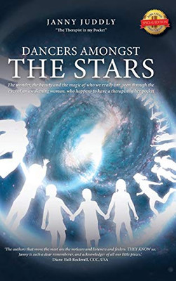 Dancers Amongst The Stars: The wonder, the beauty and the magic of who we really are, seen through the eyes of an awakening woman, who happens to have a therapist in her pocket - 9781649083524