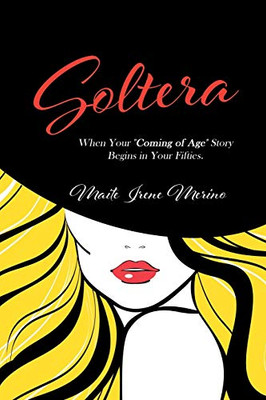 Soltera: When Your Coming of Age Story Begins in Your Fifties - 9781662410789