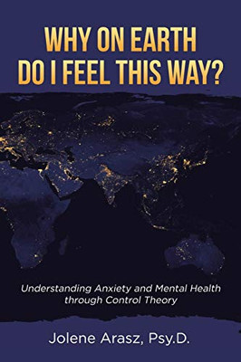 Why On Earth Do I Feel This Way?: Understanding Anxiety and Mental Health through Control Theory - 9781662413919