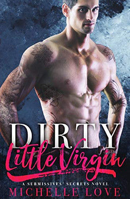 Dirty Little Virgin: Billionaire Romance (A Submissives' Secrets) - 9781648080685