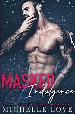 Masked Indulgence: A Billionaire Holiday Romance (Nightclub Sins) - 9781648080869